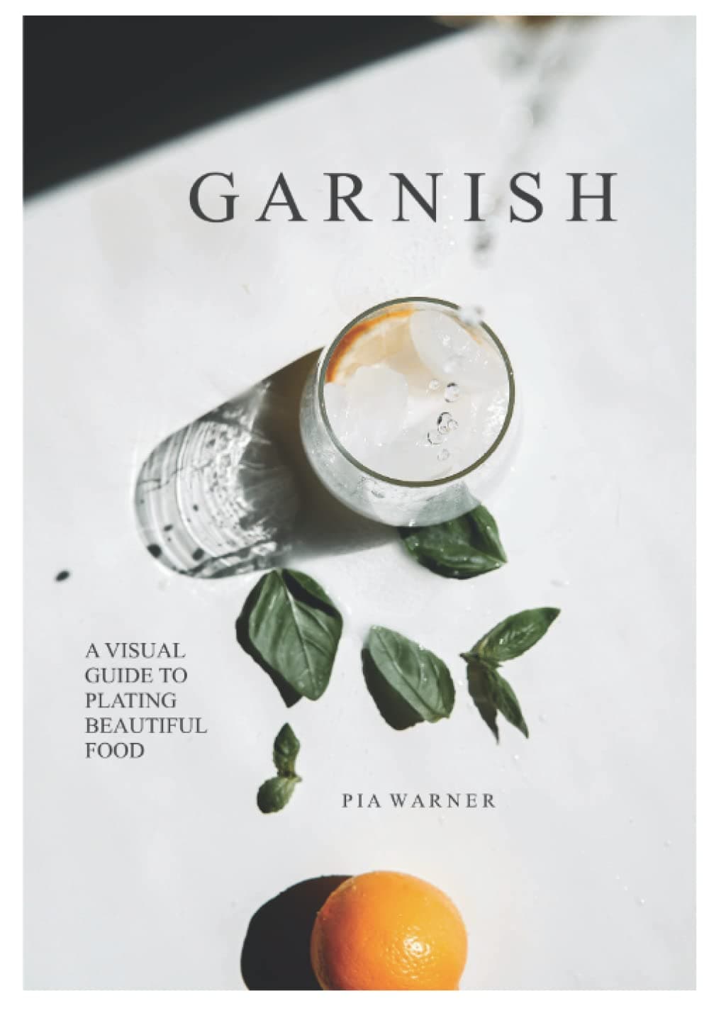 Garnish: A Simple Visual Guide to Plating Beautiful Food: Turn everyday toppings into something showstopping! Paperback – 20 Sept. 2021