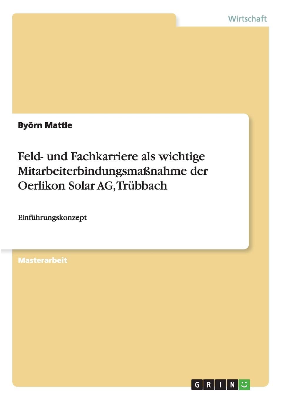 Feld- und Fachkarriere als wichtige Mitarbeiterbindungsmaßnahme der Oerlikon Solar AG, Trübbach: Einführungskonzept
