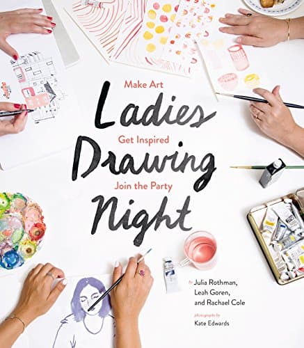 Ladies Drawing Night: Make Art, Get Inspired, Join the Party Kindle Edition
