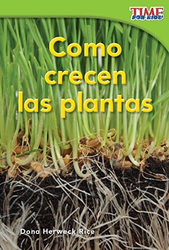 Como crecen las plantas (How Plants Grow) (Spanish Version) (TIME FOR KIDS® Nonfiction Readers) (Spanish Edition)