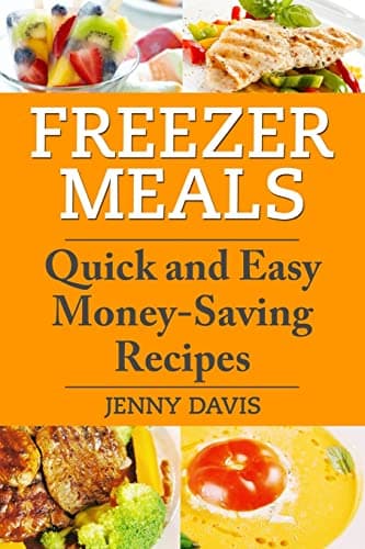Freezer Meals: Quick and Easy Money-Saving Recipes Paperback – January 26, 2014