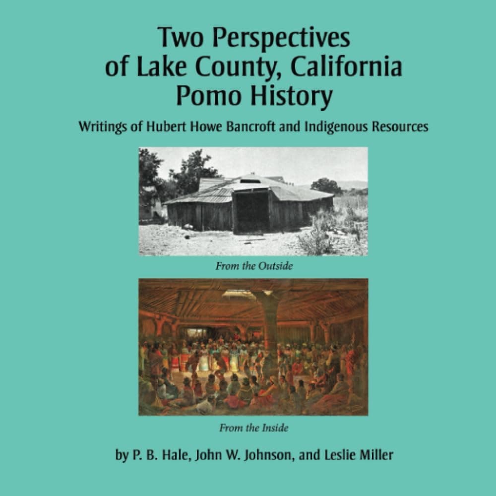 Two Perspectives of Lake County, California Pomo History: Writings of Hubert Howe Bancroft and Indigenous Recources
