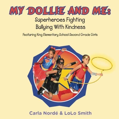 My Dollie & Me: Superheroes Fighting Bullying With Kindness: Superheroes Fighting Bullying with Kindness: Featuring King Elementary School Second Grade Girls