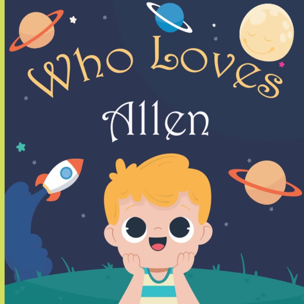 Who Loves Allen: For Baby Shower and Birthday Personalized Children Book With Name Allen