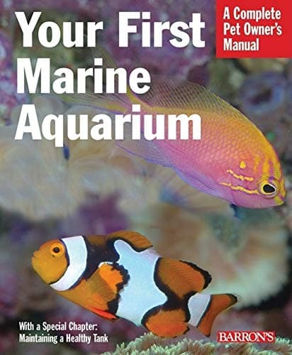 Your First Marine Aquarium: A Complete Pet Owner's Manual