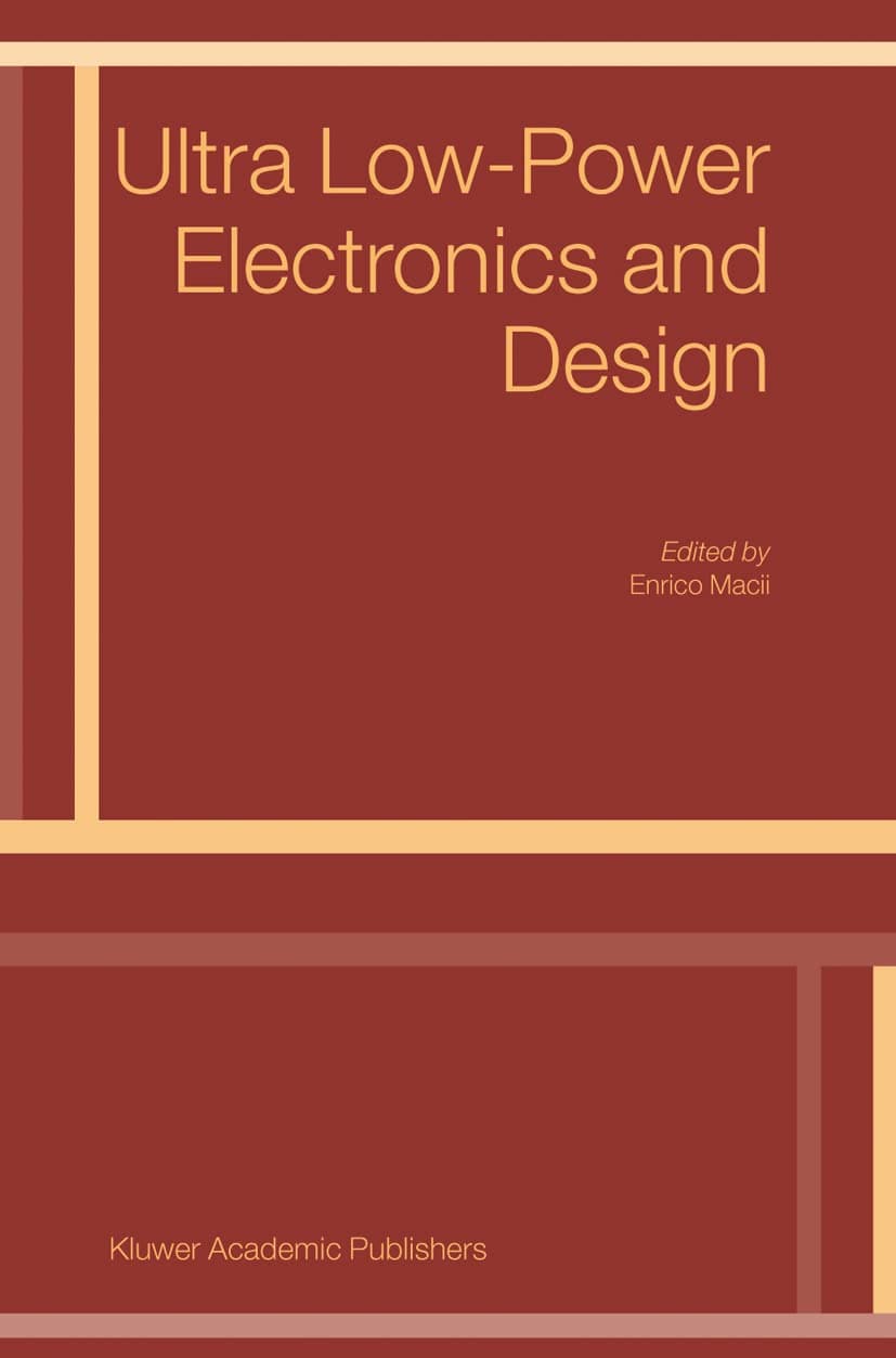 Ultra Low-Power Electronics and Design (Solid Mechanics & Its Applications S)