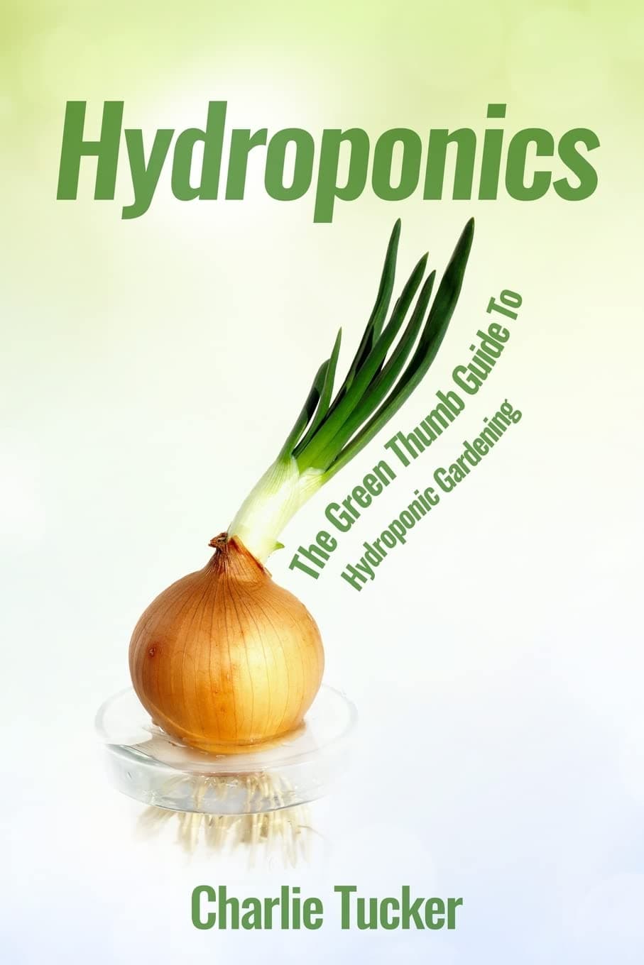 Hydroponics: The Green Thumb Guide To Hydroponic Gardening