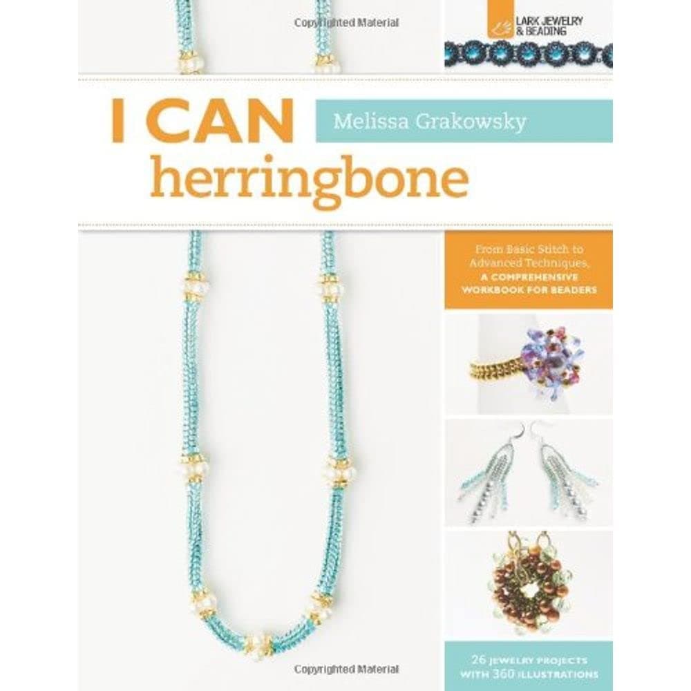 I Can Herringbone: From Basic Stitch to Advanced Techniques, a Comprehensive Workbook for Beaders (I CAN Series) Flexibound – November 6, 2012