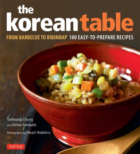 The Korean Table: From Barbecue to Bibimbap 100 Easy-To-Prepare Recipes Hardcover – October 15, 2008