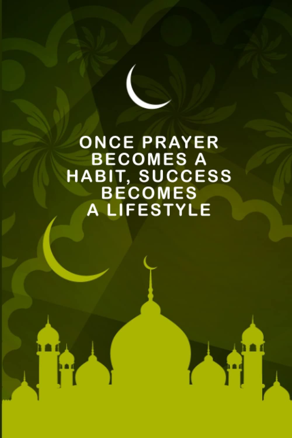 Once Prayer Becomes A Habit, Success Become A Lifestyle: Islamic Gift For Muslim