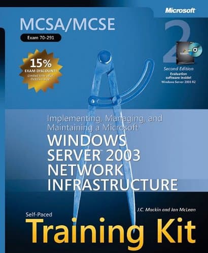 MCSA/MCSE Self–Paced Training Kit (Exam 70–291)– Implementing, Managing, and Mantaining a Microsoft Windows Server 2003 Network Infrastructure 2e