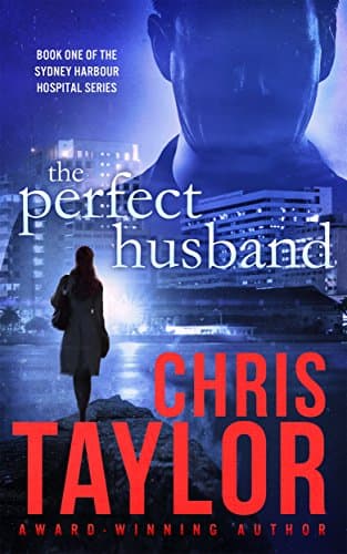 The Perfect Husband - Book One of the Sydney Harbour Hospital Series: A gripping, emotionally charged start to the new Chris Taylor series.