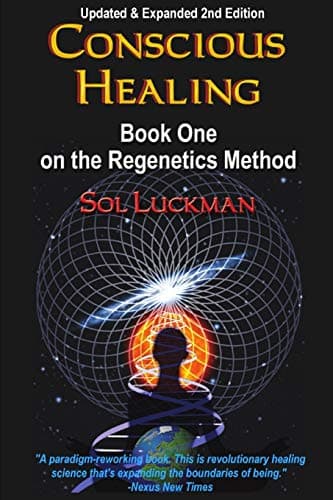 Conscious Healing: Book One on the Regenetics Method (2nd Edition)