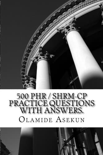 500 PHR / SHRM-CP Practice Questions With Answers.