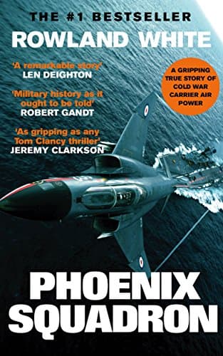 Phoenix Squadron: A hi-octane true story of fast jets, big decks and Top Guns (Rowland White Book 2)