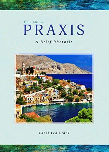 Praxis: A Brief Rhetoric, 3rd Edition