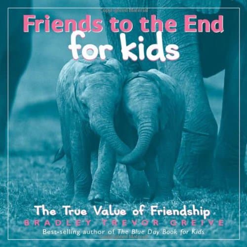 Friends to the End for Kids: The True Value of Friendship Hardcover – Illustrated, March 1, 2006