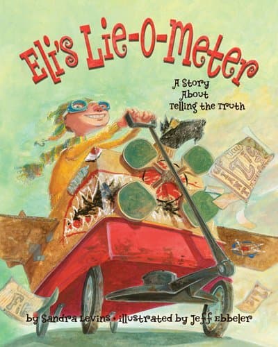 Eli's Lie-O-Meter: A Story About Telling the Truth Paperback – April 1, 2010