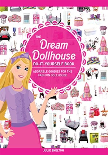 The Dream Dollhouse Do-It-Yourself Book: Adorable goodies for the fashion dollhouse Kindle Edition
