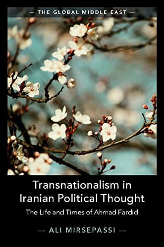 Transnationalism in Iranian Political Thought: The Life and Times of Ahmad Fardid (The Global Middle East, Series Number 1)
