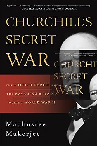 Churchill's Secret War: The British Empire and the Ravaging of India during World War II