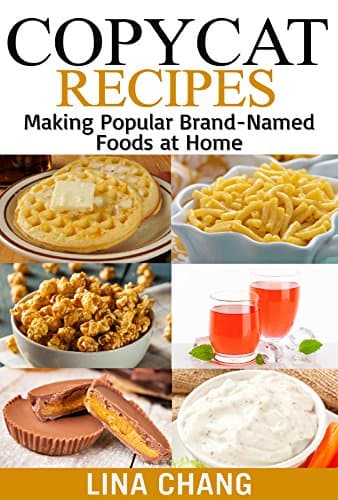 Copycat Recipes: Making Popular Brand-Named Foods and Beverages at Home (Copycat Cookbook)