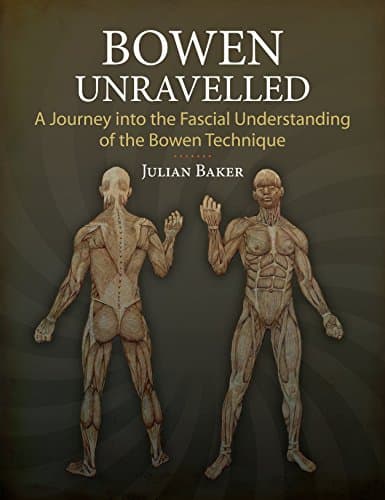 Bowen Unravelled: A Journey into the Fascial Understanding of the Bowen Technique Paperback – March 18, 2014