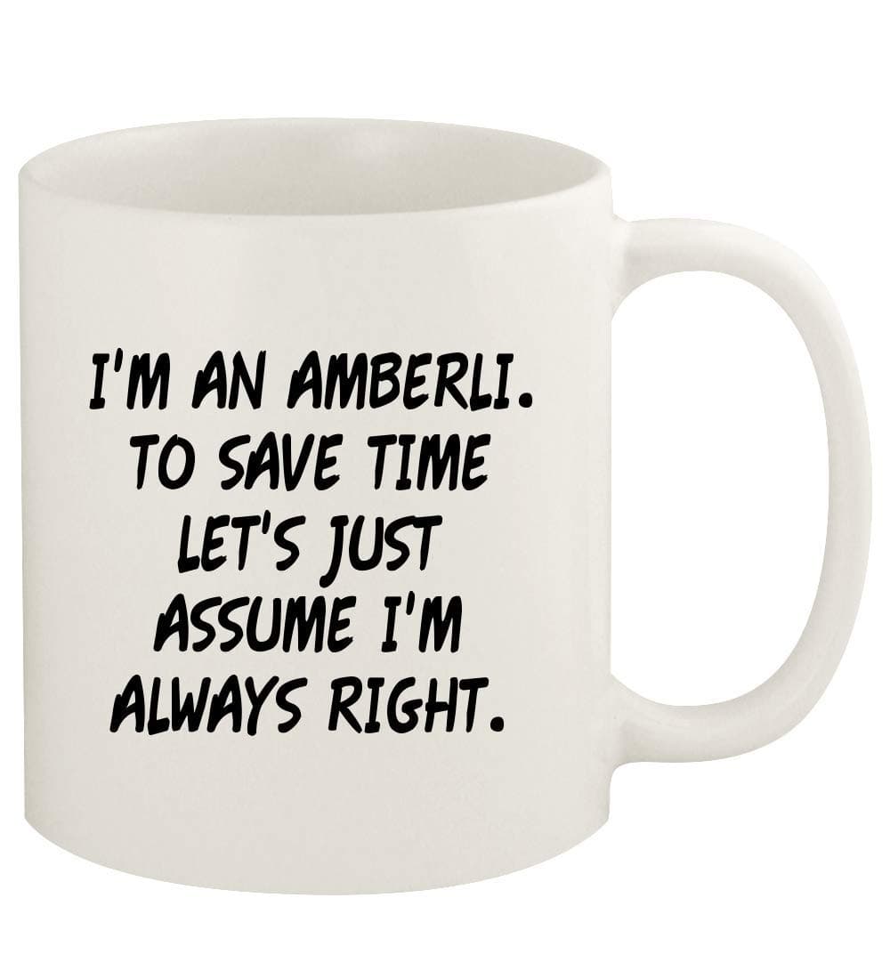 I'm An Amberli. To Save Time Let's Just Assume I'm Always Right. - 11oz Ceramic White Coffee Mug Cup, White