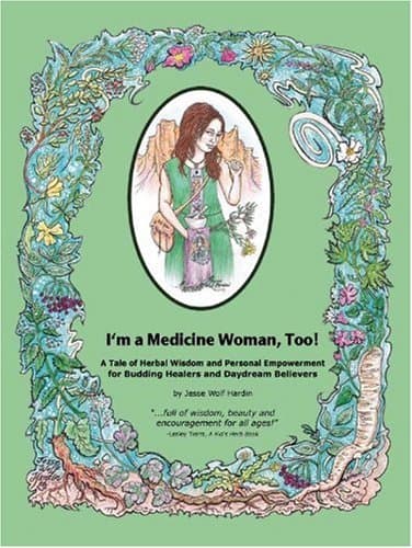 I'm a Medicine Woman Too!: A Tale of Herbal Wisdom and Personal Empowerment
