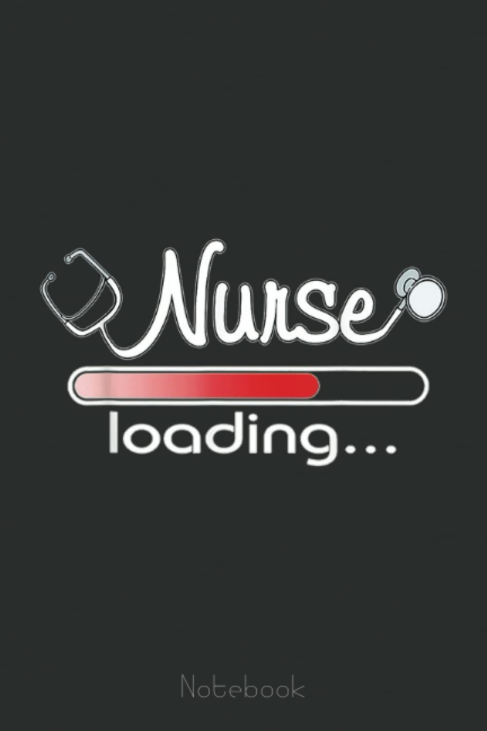 Nurse Loading Funny Nursing School Graduates New Nurse Notebook: Funny Nursing Student Nurse Composition Notebook Back to School 6x9 Inches 110 College Ruled Pages Journal Diary Gift LPN RN CNA School