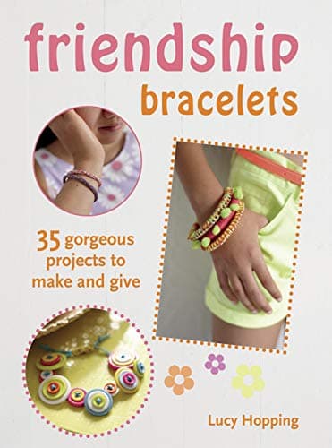 Friendship Bracelets: 35 gorgeous projects to make and give, for children aged 7 years + Paperback – February 13, 2014