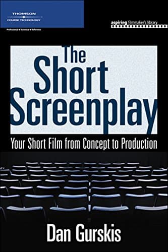 The Short Screenplay: Your Short Film from Concept to Production