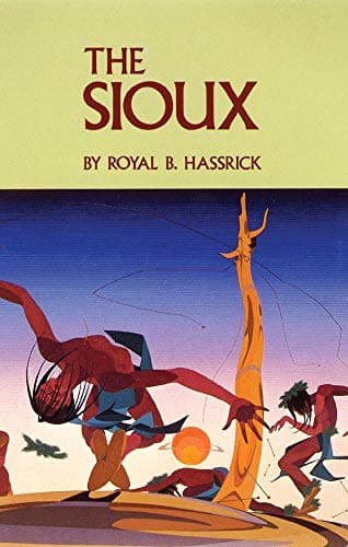 The Sioux: Life and Customs of a Warrior Society (Volume 72) (The Civilization of the American Indian Series)