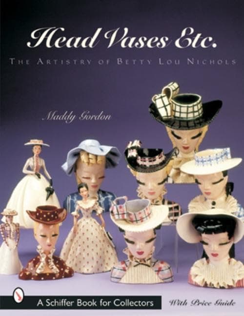 Head Vases Etc.: The Artistry of Betty Lou Nichols (A Schiffer Book for Collectors) Paperback – November 30, 2001