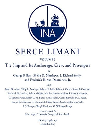 Serce Limani: An Eleventh-Century Shipwreck: Ship and Its Anchorage, Crew, and Passengers v. 1 (Ed Rachal Foundation Nautical Archaeology): An ... Foundation Nautical Archaeology Series)