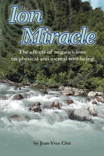 The Ion Miracle: The effects of negative ions on physical and mental well-being