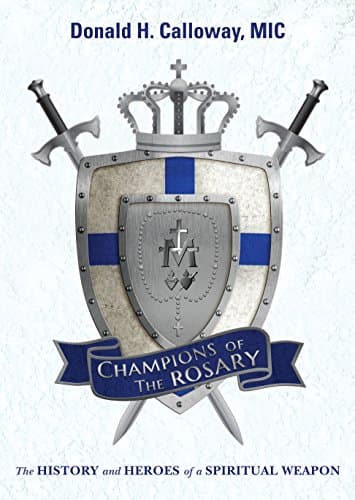 Champions of the Rosary: The History and Heroes of a Spiritual Weapon Kindle Edition