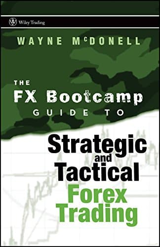The FX Bootcamp Guide to Strategic and Tactical Forex Trading