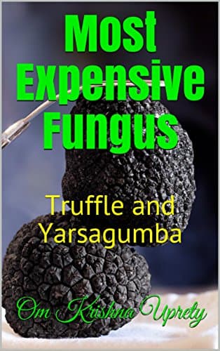 Most Expensive Fungus: Truffle and Yarsagumba Kindle Edition