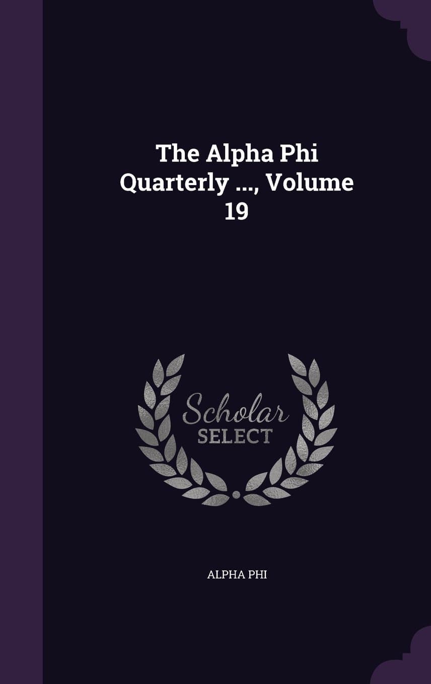 The Alpha Phi Quarterly ..., Volume 19