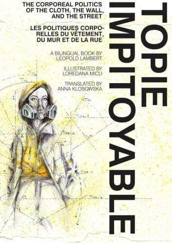 Topie Impitoyable: The Corporeal Politics of the Cloth, the Wall, and the Street / Les politiques corporelles du vetement, du mur et de la rue
