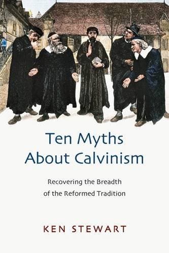 Ten myths about Calvinism: Written by Kenneth J. Stewart, 2011 Edition, Publisher: IVP [Paperback]