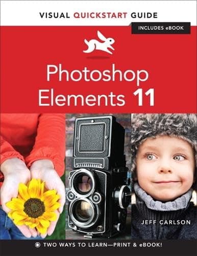 Photoshop Elements 11: Visual QuickStart Guide 61267th Edition