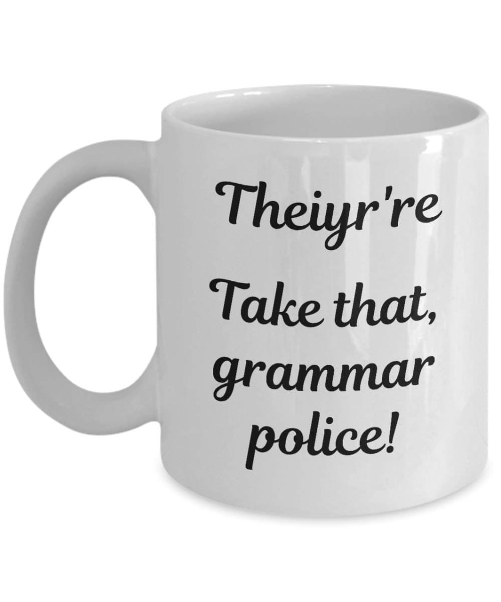 Fun Grammar Teacher Coffee Mug - Theiyr're Take that, grammar police! Cup - Funny Gifts for Literature Majors & English