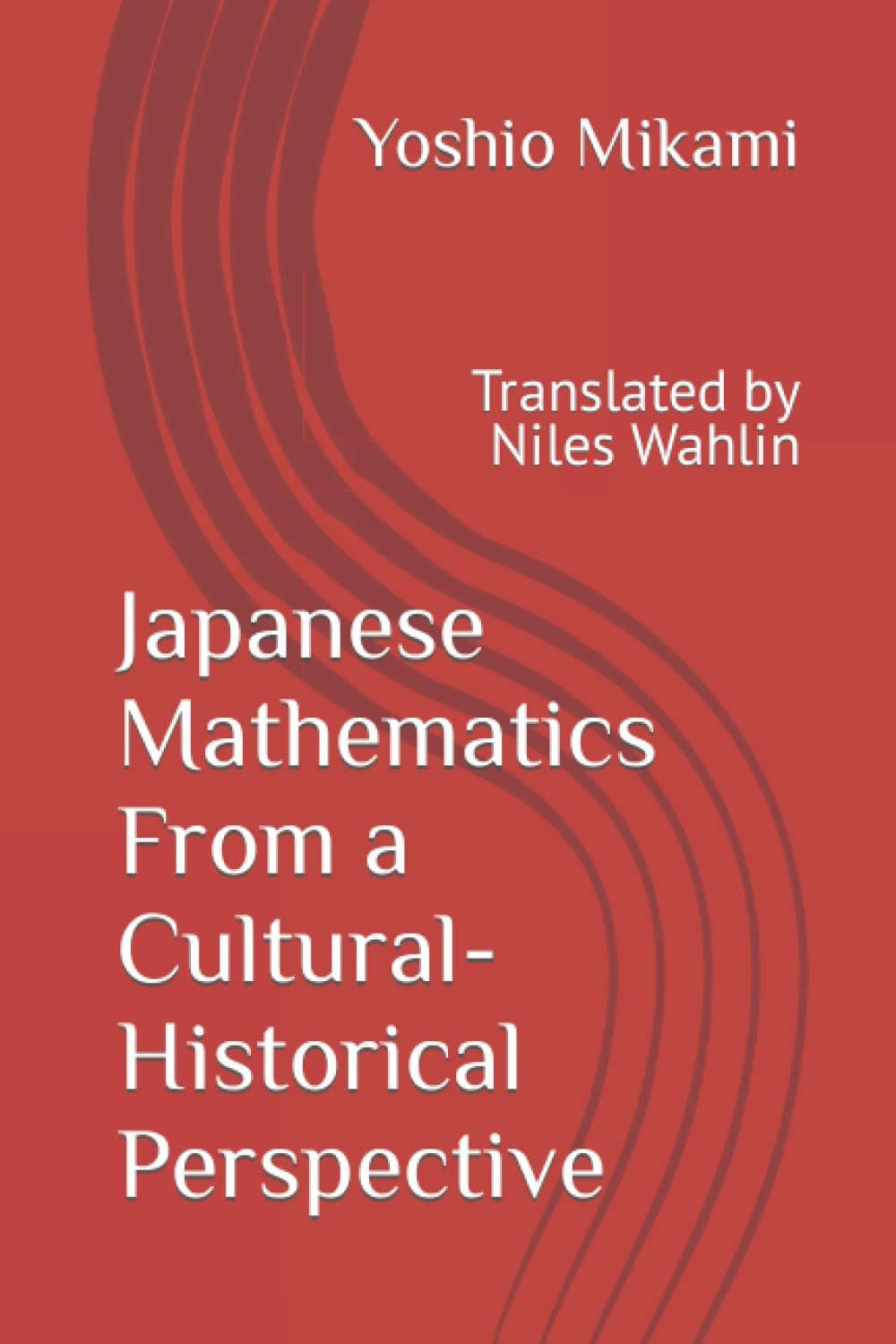Japanese Mathematics From a Cultural-Historical Perspective: Translated by Niles Wahlin