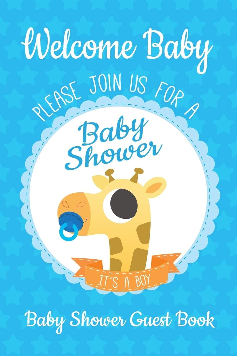 Welcome Baby: Please Join Us For A Baby Shower It's A Boy Guest Book: Keepsake, Advice for Expectant Parents and BONUS Gift Log - Giraffe Design Cover (Newborn Guestbook Log)