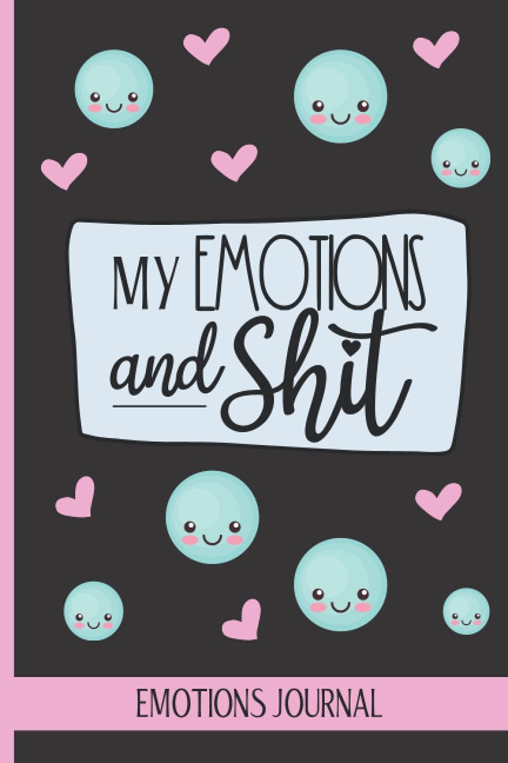 Emotions Journal - My Emotions And Shit: A Feelings Journal For Adults And Teens - Daily space For Gratitude, Mood Tracking, Positive Thinking & More.