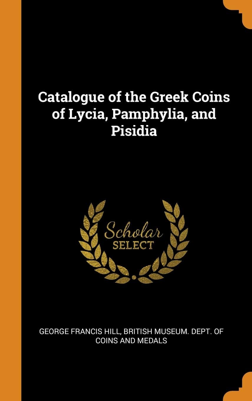 Catalogue of the Greek Coins of Lycia, Pamphylia, and Pisidia