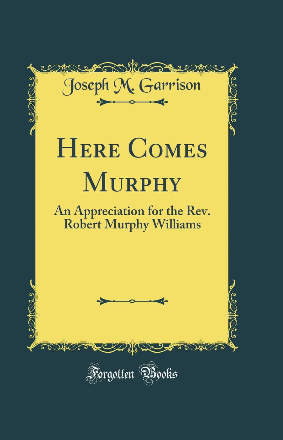 Here Comes Murphy: An Appreciation for the Rev. Robert Murphy Williams (Classic Reprint)