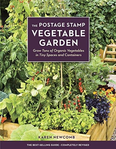 The Postage Stamp Vegetable Garden: Grow Tons of Organic Vegetables in Tiny Spaces and Containers Kindle Edition
